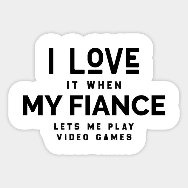 I Love it When My Fiance Lets Me Play Video Games, Funny Gamer Birthday Gift Sticker by Chichid_Clothes